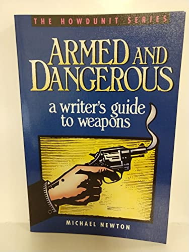 Pre-Owned Armed and Dangerous: A Writers Guide to Weapons Howdunit