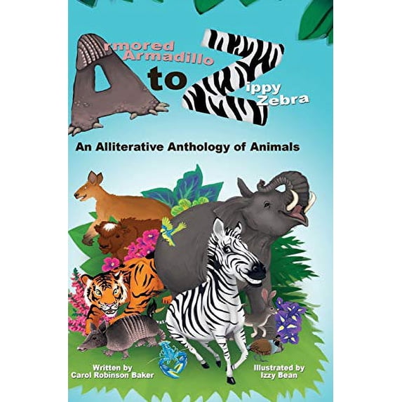 Pre-Owned Armored Armadillo to Zippy Zebra: An Alliterative Anthology of Animals (Hardcover) 069207967X 9780692079676