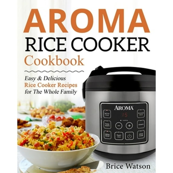 Pre-Owned Aroma Rice Cooker Cookbook: Easy and Delicious Rice Cooker ...