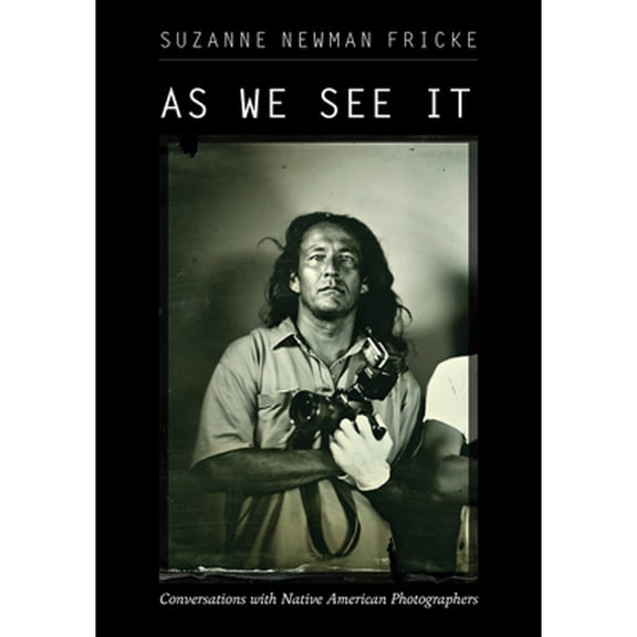 Pre-Owned As We See It: Conversations with Native American Photographers (Paperback) by Suzanne Newman Fricke