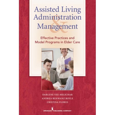 Pre-Owned Assisted Living Administration and Management: Effective Practices and Model Programs in Elder Care (Paperback) 0826104665 9780826104663