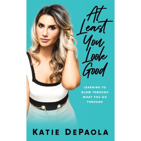 Pre-Owned At Least You Look Good: Learning To Glow Through What You Go Through (Paperback) 1951407350 9781951407353