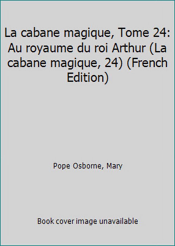 LA CABANE MAGIQUE, TOME 24 - AU ROYAUME DU ROI ARTHUR