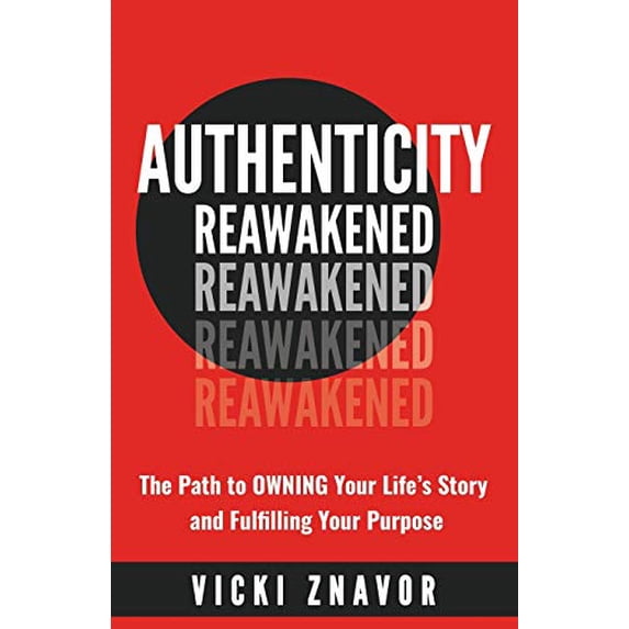 Pre-Owned Authenticity Reawakened: The Path to OWNING Your Life's Story and Fulfilling Your Purpose (Paperback) 1944027343 9781944027346