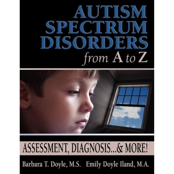 Pre-Owned Autism Spectrum Disorders from A to Z: Assessment, Diagnosis... & More! (Paperback) 1932565078 9781932565072