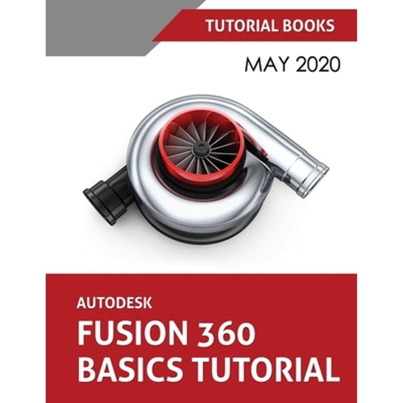 Pre-Owned Autodesk Fusion 360 Basics Tutorial: May 2020 (Paperback) 8194613752 9788194613756