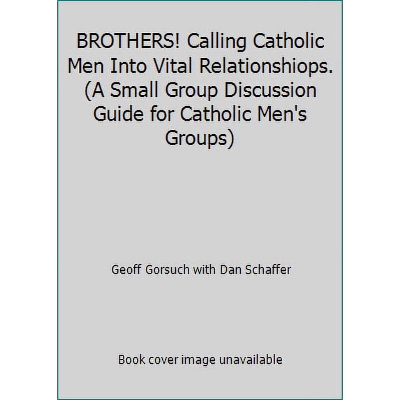 Pre-Owned BROTHERS! Calling Catholic Men Into Vital Relationshiops. (A Small Group Discussion Guide for Catholic Men's Groups) (Paperback) 1576833372 9781576833377