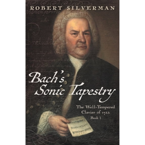Pre-Owned Bach's Sonic Tapestry: The Well-Tempered Clavier of 1722 (Paperback) 1039165222 9781039165229