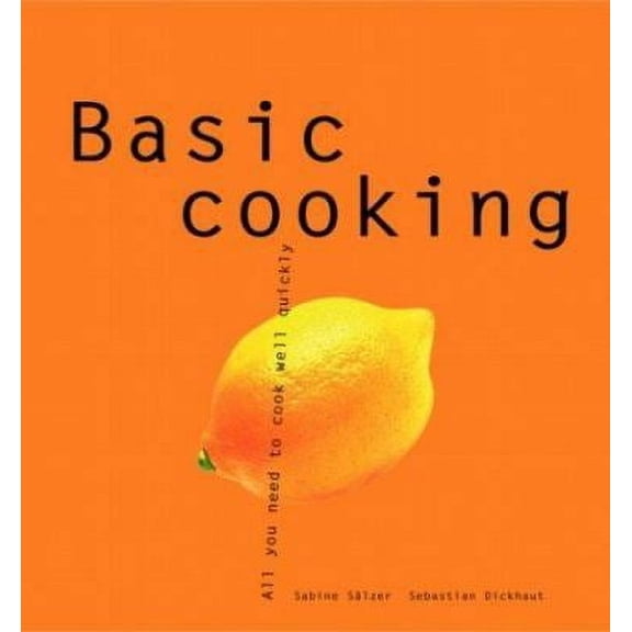 Pre-Owned Basic Cooking: All You Need to Cook Well Quickly (Paperback) by Sabine Salzer, Sebastian Dickhaut, Jennifer Newens
