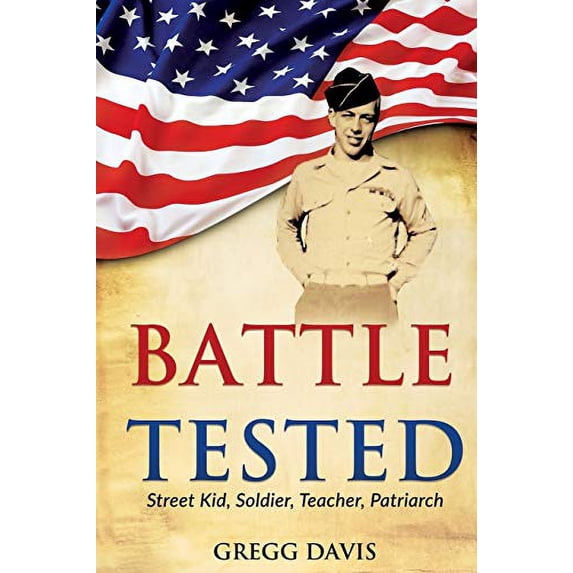 Pre-Owned Battle Tested: Street Kid, Soldier, Teacher, Patriarch (Paperback) 1941746241 9781941746240