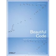 Beautiful Code: Leading Programmers Explain How They Think (Theory in Practice (O'Reilly)) Paperback