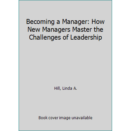 Pre-Owned Becoming a Manager: How New Managers Master the Challenges of Leadership (Paperback) 1591391822
