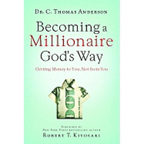 Pre-Owned Becoming a Millionaire God's Way: Getting Money to You, Not from You (Paperback) by C Thomas Anderson, Robert T Kiyosaki
