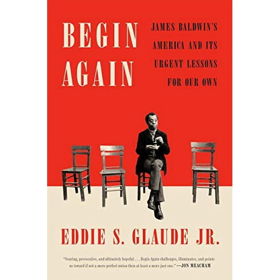 Pre-Owned Begin Again: James Baldwin's America and Its Urgent Lessons for Our Own Paperback