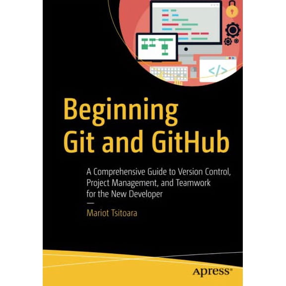 Pre-Owned Beginning Git and Github: A Comprehensive Guide to Version Control, Project Management, and Teamwork for the New Developer (Paperback) 1484253124 9781484253120