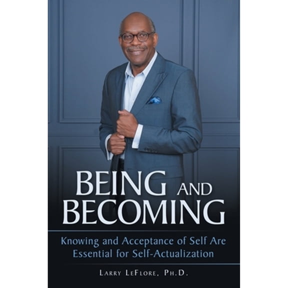 Pre-Owned Being and Becoming: Knowing and Acceptance of Self Are Essential for Self-Actualization (Paperback) 166571834X 9781665718349