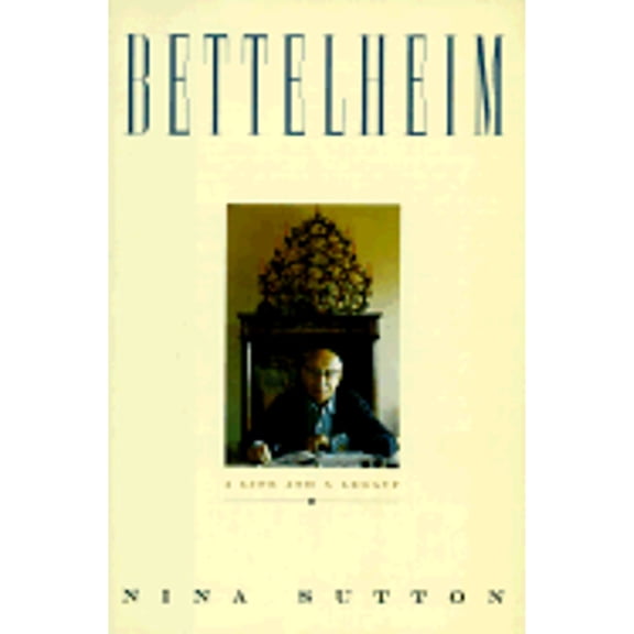 Pre-Owned Bettelheim : A Life and a Legacy (Hardcover) 9780465006359