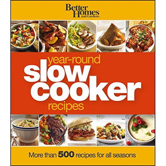 Pre-Owned Better Homes and Gardens Year-Round Slow Cooker Recipes: More Than 500 Recipes for All Seasons (Hardcover) by Better Homes and Gardens