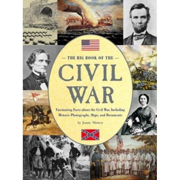 Pre-Owned The Big Book of the Civil War : Fascinating Facts about the Civil War, Including Historic Photographs, Maps, and Documents (Hardcover) 9780762428564