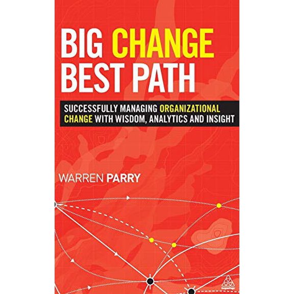 Pre-Owned Pre-Owned Big Change, Best Path: Successfully Managing Organizational Change with Wisdom, Analytics and Insight Paperback