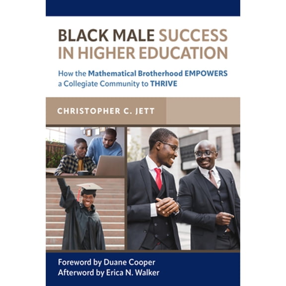 Pre-Owned Black Male Success in Higher Education: How the Mathematical Brotherhood Empowers a (Paperback) by Christopher C Jett, Duane Cooper, Erica N Walker