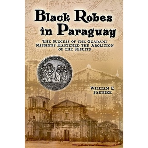 Pre-Owned Black Robes in Paraguay: The Success of the Guarani Missions Hastened the Abolition of the (Paperback) by William F Jaenike