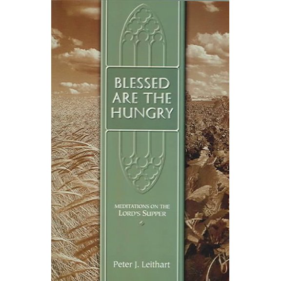 Pre-Owned Blessed Are the Hungry: Meditations on the Lord's Supper (Paperback) by Peter J Leithart