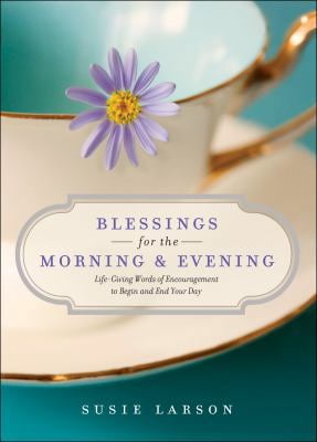 Pre-Owned Blessings for the Morning and Evening: Life-Giving Words of Encouragement to Begin and End Your Day (Hardcover) 0764230182 9780764230189