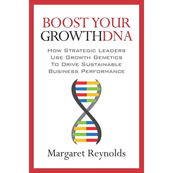 Pre-Owned Boost Your GrowthDNA: How Strategic Leaders Use Growth Genetics to Drive Sustainable Business Performance Paperback - USED