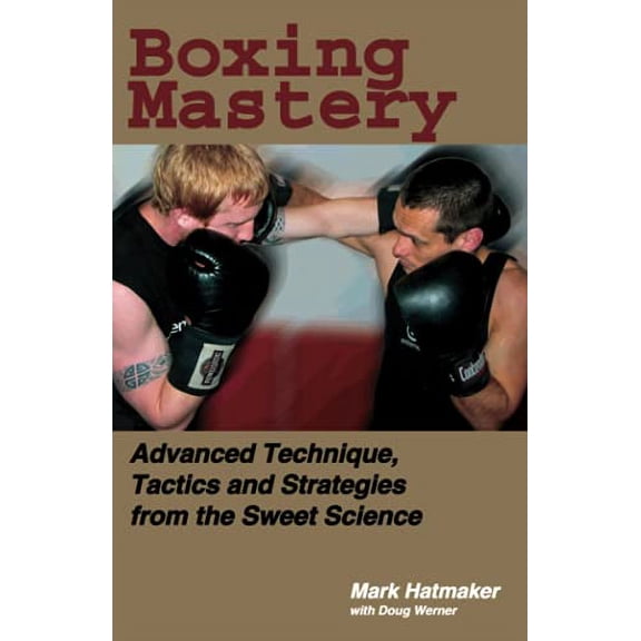 Pre-Owned Boxing Mastery: Advanced Technique, Tactics, and Strategies from the Sweet Science (Paperback) 1884654215 9781884654213