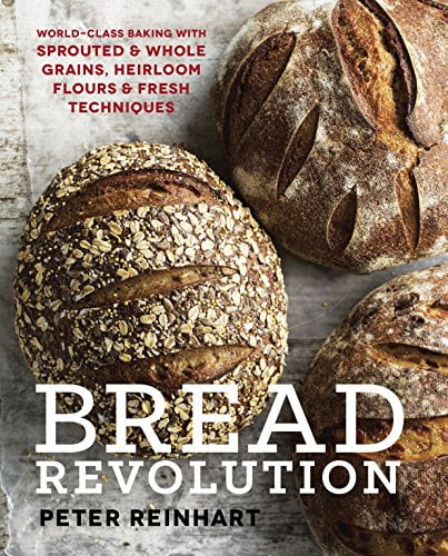Pre-Owned Bread Revolution: World-Class Baking with Sprouted and Whole Grains, Heirloom Flours, and Fresh Techniques (Hardcover) 1607746514 9781607746515