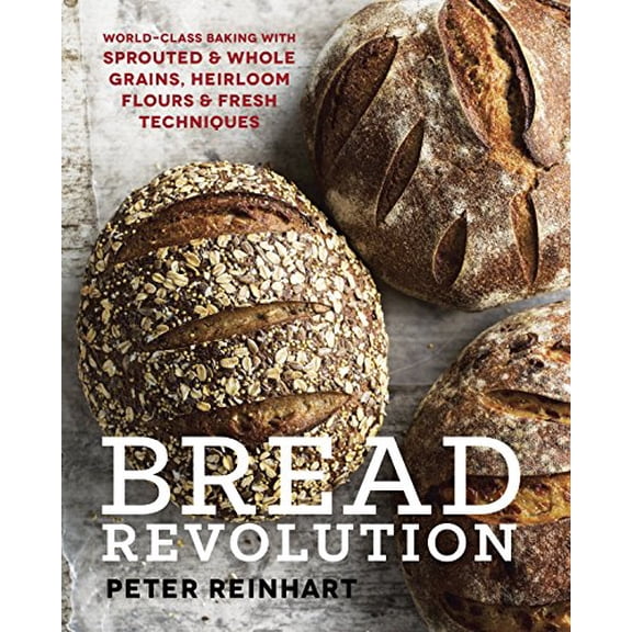 Pre-Owned Bread Revolution: World-Class Baking with Sprouted and Whole Grains, Heirloom Flours, and Fresh Techniques (Hardcover) 1607746514 9781607746515