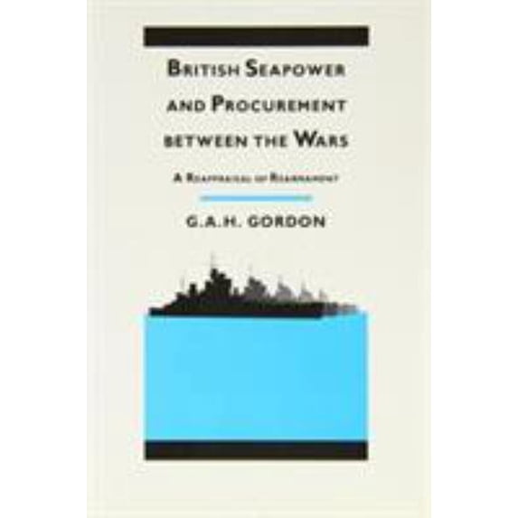 Pre-Owned British Seapower and Procurement Between the Wars: A Reappraisal of Rearmament (Hardcover) 0870218948 9780870218941