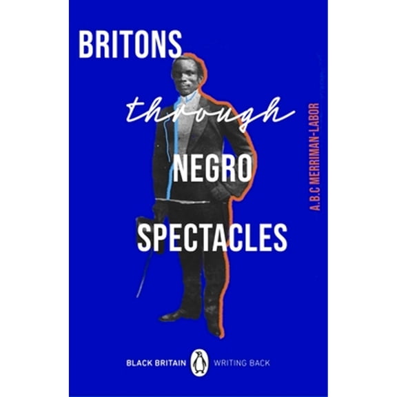 Pre-Owned Britons Through Negro Spectacles (Paperback) by ABC Merriman-Labor, Bernardine Evaristo