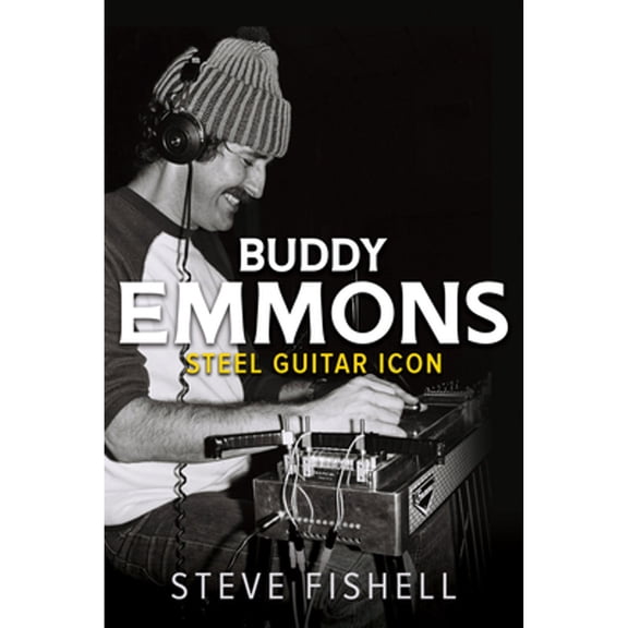 Pre-Owned Buddy Emmons: Steel Guitar Icon (Paperback) by Steve Fishell