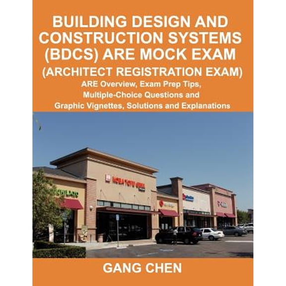 Pre-Owned Building Design and Construction Systems (BDCS) ARE Mock Exam (Architect Registration Exam): ARE Overview, Exam Prep Tips, Multiple-Choice Questions a (Paperback) 1612650023 9781612650029
