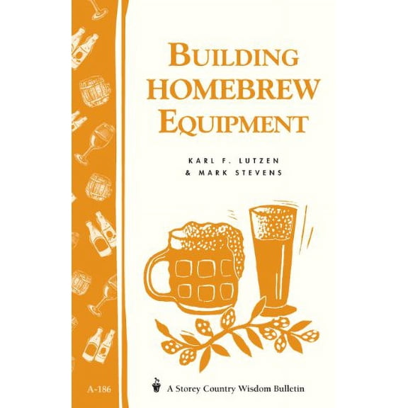 Pre-Owned Building Homebrew Equipment: Storey's Country Wisdom Bulletin A-186 (Paperback) 1580171389 9781580171380