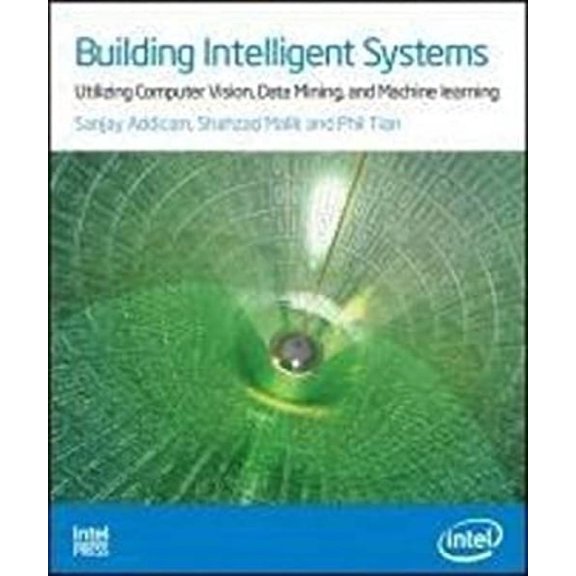 Pre-Owned Building Intelligent Systems: Utilizing Computer Vision, Data Mining, and Machine Learning (Paperback) 9781934053522