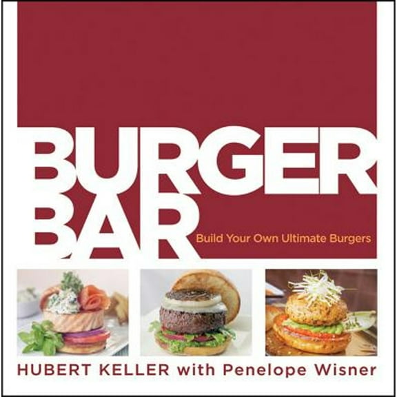 Pre-Owned Burger Bar: Build Your Own Ultimate Burgers (Hardcover 9780470187678) by Hubert Keller, Penelope Wisner