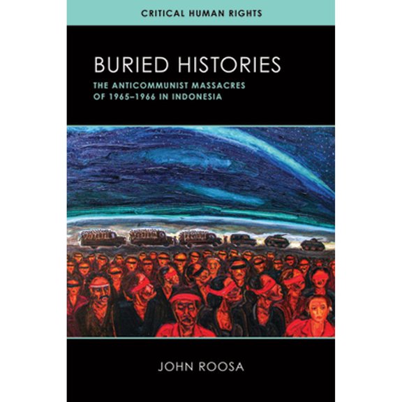 Pre-Owned Buried Histories: The Anticommunist Massacres of 1965-1966 in Indonesia (Paperback) by John Roosa