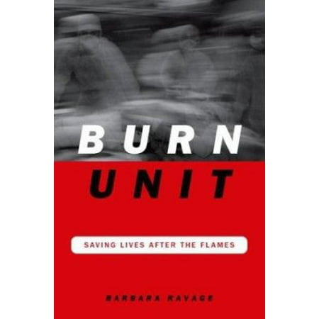 Burn Unit : Saving Lives after the Flames, Used [Hardcover]