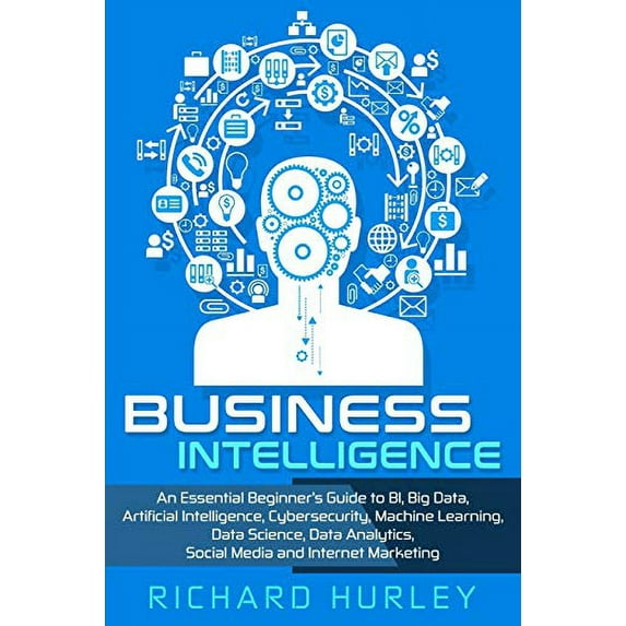 Pre-Owned Business Intelligence: An Essential Beginner’s Guide to BI, Big Data, Artificial Intelligence, Cybersecurity, Machine Learning, Data Science, Data Paperback