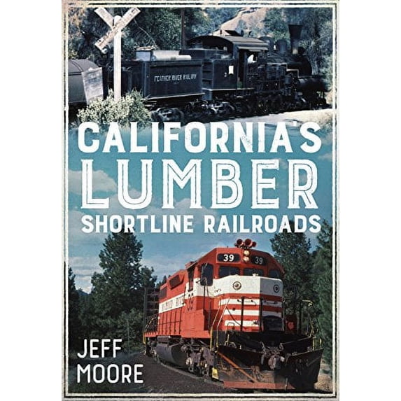 Pre-Owned California's Lumber Shortline Railroads (America Through Time) Paperback