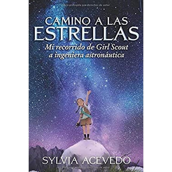 Pre-Owned Camino a Las Estrellas (Path to the Stars): Mi Recorrido de Girl Scout a Ingeniera Astronutica (Path to the Stars Spanish Edition) (Hardcover) 1328534812 9781328534811