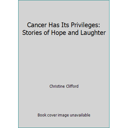 Cancer Has Its Privileges: Stories of Hope and Laughter [Paperback - Used]