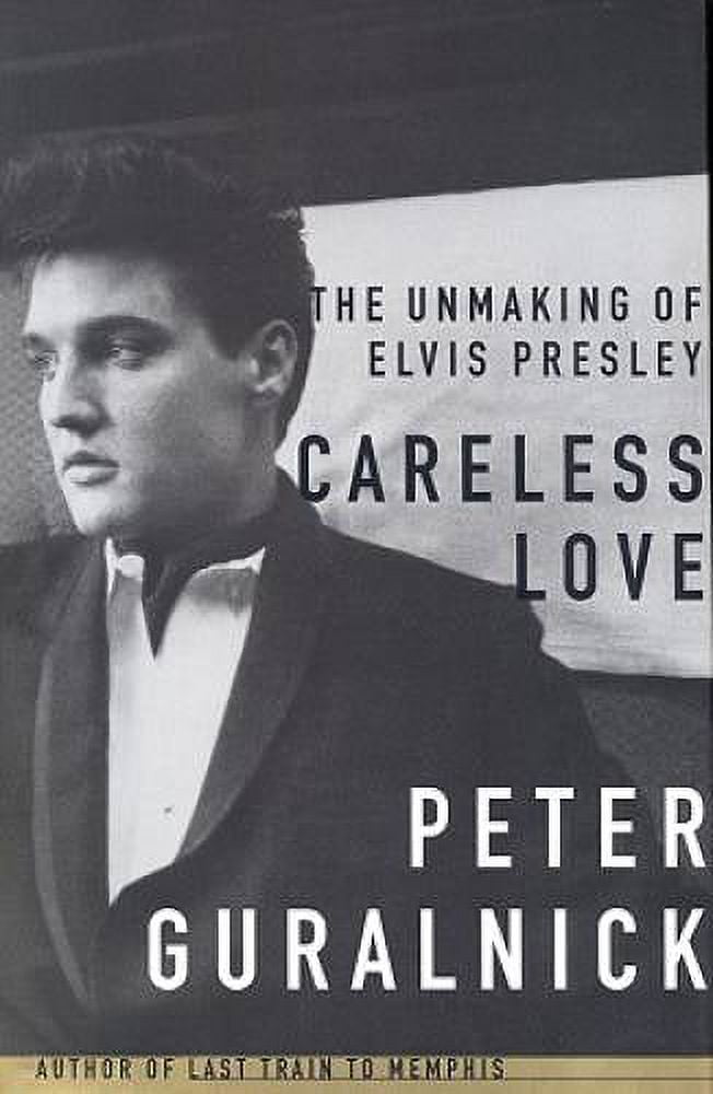 Pre-Owned Careless Love: The Unmaking of Elvis Presley (Hardcover) by Peter Guralnick