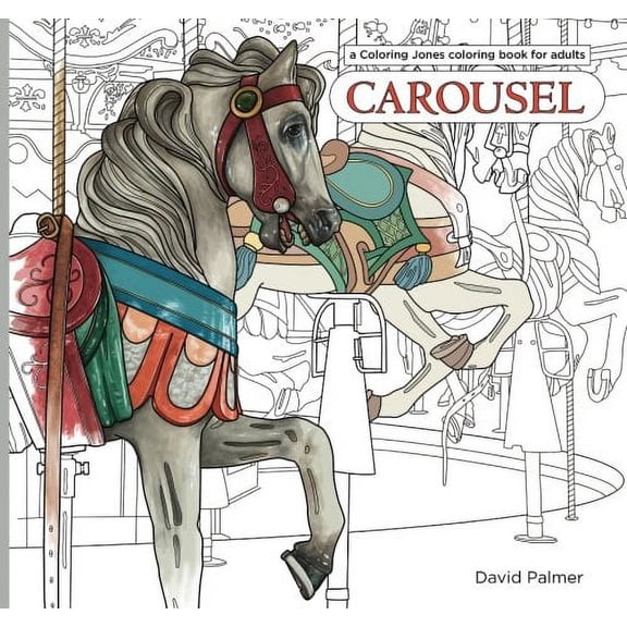 Pre-Owned Carousel: a Coloring Jones coloring book for adults: featuring the horses, menagerie animals and design motifs of classic American merry-go-rounds (Coloring Jones coloring books) Paperback