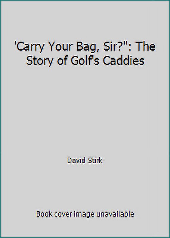 PreOwned Carry Your Bag, Sir? The Story of Golf's Caddies (Hardcover