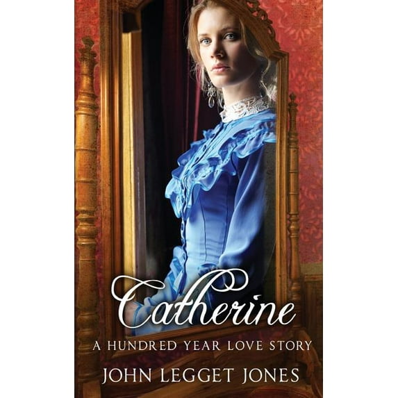 Pre-Owned Catherine - A Hundred Year Love Story Paperback 0997329637 9780997329636 John Legget Jones