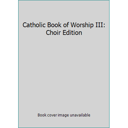 Pre-Owned Catholic Book of Worship III: Choir Edition (Hardcover) 0889973016 9780889973015